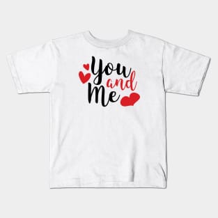 You and Me Romantic Love Saying for Valentines or Anniversary Kids T-Shirt